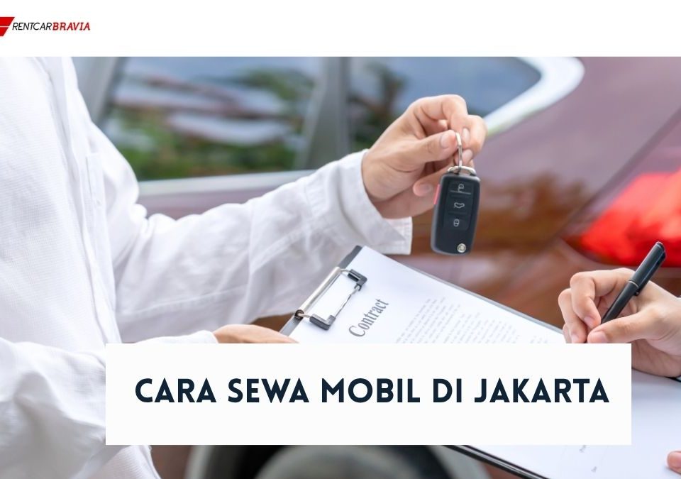 Cara Sewa Mobil di Jakarta di Rentcar Bravia