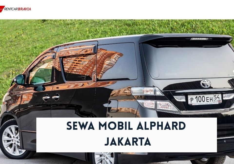 Sewa Mobil Alphard Jakarta di Rentcar Bravia